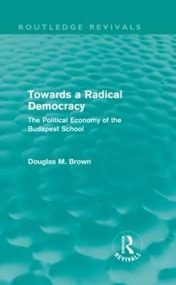 Cover of Towards A Radical Democracy The Political Economy Of The Budapest School