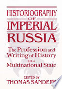 Cover of Historiography of Imperial Russia: The Profession and Writing of History in a Multinational State