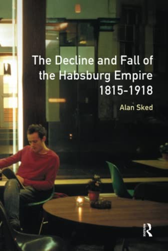 Cover of Decline and Fall of the Habsburg Empire,1815-1918