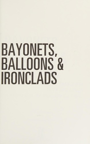 Cover of Bayonets, Balloons and Ironclads
