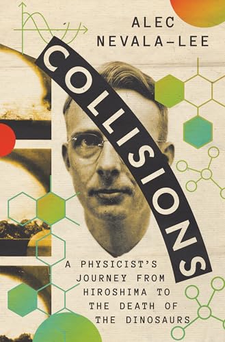 Cover of Collisions: A Physicist's Journey from Hiroshima to the Death of the Dinosaurs