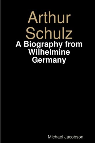 Cover of Arthur Schulz, a Biography from Wilhelmine Germany