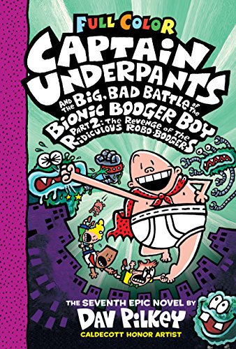 Cover of Captain Underpants and the Big, Bad Battle of the Bionic Booger Boy, Part 2: The Revenge of the Ridiculous Robo-Boogers: Color Edition (Captain Underpants #7): Color Edition