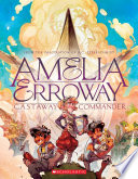 Cover of Amelia Erroway: Castaway Commander: A Graphic Novel