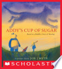 Cover of Addy's Cup of Sugar: Based on a Buddhist story of healing (A Stillwater and Friends Book)