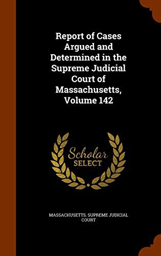 Cover of Report of Cases Argued and Determined in the Supreme Judicial Court of Massachusetts, Volume 142