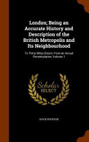 Cover of London; Being an Accurate History and Description of the British Metropolis and Its Neighbourhood