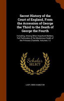 Cover of Secret History of the Court of England, from the Accession of George the Third to the Death of George the Fourth