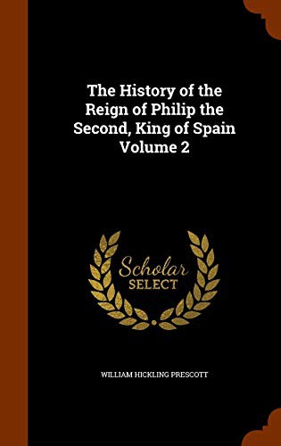 Cover of The History of the Reign of Philip the Second, King of Spain Volume 2