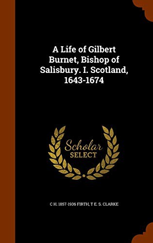 Cover of A Life of Gilbert Burnet, Bishop of Salisbury. I. Scotland, 1643-1674