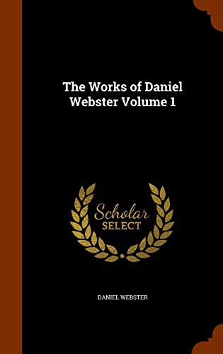 Cover of The Works of Daniel Webster Volume 1