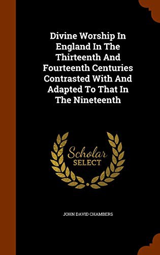 Cover of Divine worship in England in the thirteenth and fourteenth centuries, contrasted with and adapted to that in the nineteenth