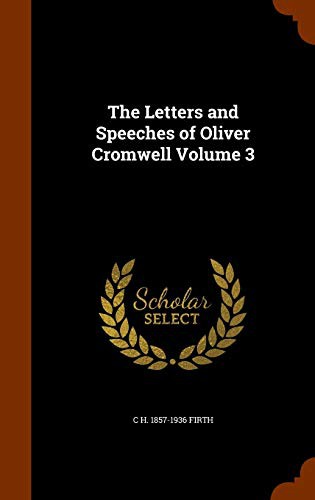 Cover of The Letters and Speeches of Oliver Cromwell Volume 3