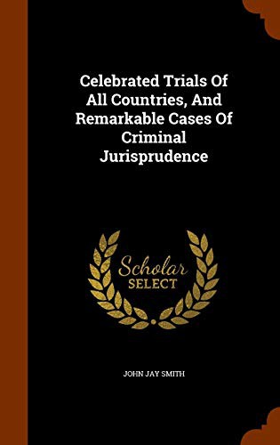 Cover of Celebrated Trials Of All Countries, And Remarkable Cases Of Criminal Jurisprudence
