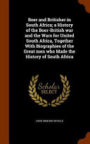 Cover of Boer and Britisher in South Africa; A History of the Boer-British War and the Wars for United South Africa, Together with Biographies of the Great Men Who Made the History of South Africa