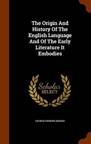 Cover of The Origin And History Of The English Language And Of The Early Literature It Embodies