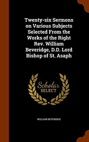Cover of Twenty-six Sermons on Various Subjects Selected From the Works of the Right Rev. William Beveridge, D.D. Lord Bishop of St. Asaph