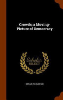 Cover of Crowds; A Moving-Picture of Democracy