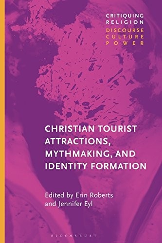 Cover of Christian Tourist Attractions, Mythmaking, and Identity Formation