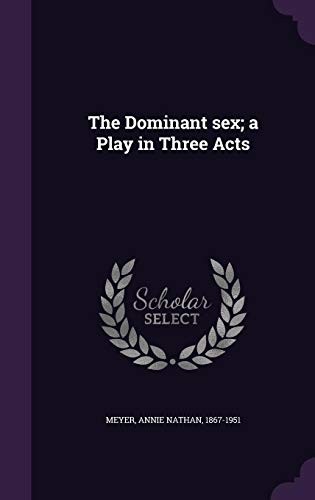 Cover of The Dominant Sex; A Play in Three Acts