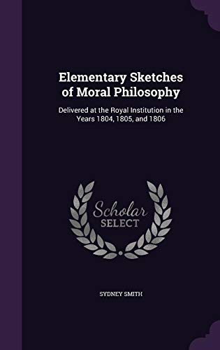 Cover of Elementary Sketches of Moral Philosophy: Delivered at the Royal Institution in the Years 1804, 1805, and 1806