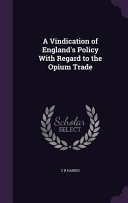 Cover of A Vindication of England's Policy with Regard to the Opium Trade