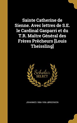 Cover of Sainte Catherine de Sienne. Avec lettres de S.E. le Cardinal Gasparri et du T.R. Maître Général des Frères Prêcheurs