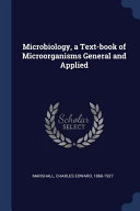 Cover of Microbiology, a Text-Book of Microorganisms General and Applied
