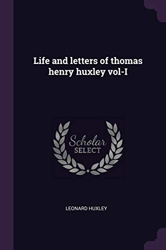 Cover of Life and Letters of Thomas Henry Huxley Vol-I