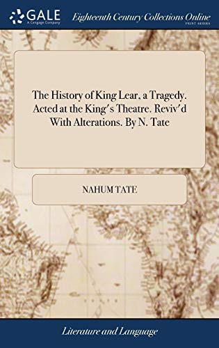 Cover of The History of King Lear, a Tragedy. Acted at the King's Theatre. Reviv'd with Alterations. by N. Tate