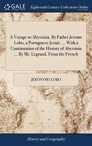Cover of A Voyage to Abyssinia. By Father Jerome Lobo, a Portuguese Jesuit. ... With a Continuation of the History of Abyssinia ... By Mr. Legrand. From the French