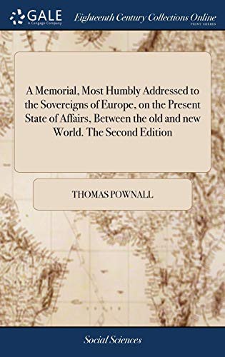 Cover of A Memorial, Most Humbly Addressed to the Sovereigns of Europe, on the Present State of Affairs, Between the Old and New World. the Second Edition