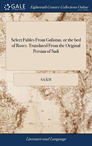 Cover of Select Fables from Gulistan, or the Bed of Roses. Translated from the Original Persian of Sadi