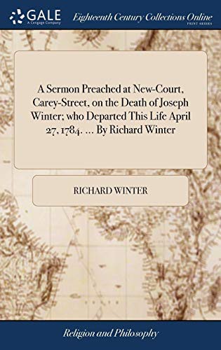 Cover of A Sermon Preached at New-Court, Carey-Street, on the Death of Joseph Winter; Who Departed This Life April 27, 1784. ... by Richard Winter