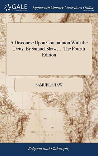 Cover of A Discourse Upon Communion With the Deity. By Samuel Shaw, ... The Fourth Edition