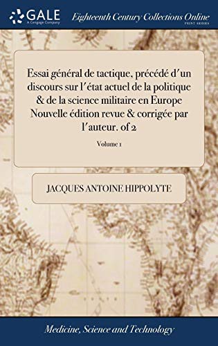 Cover of Essai Général de Tactique, Précédé d'Un Discours Sur l'État Actuel de la Politique & de la Science Militaire En Europe Nouvelle Édition Revue & Corrigée Par l'Auteur. of 2; Volume 1