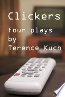 Cover of Clickers :: Four Plays