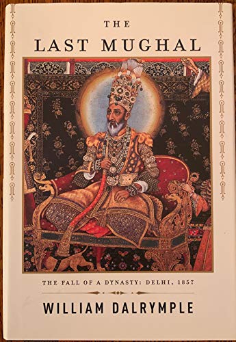 Cover of The Last Mughal: The Fall of a Dynasty: Delhi, 1857 (Hardcover)