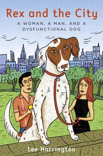 Cover of Rex and the City: A Woman, a Man, and a Dysfunctional Dog