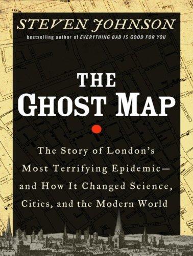 Cover of The Ghost Map: The Story of London's Most Terrifying Epidemic--And How It Changed Science, Cities, and the Modern World