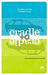 Cover of Cradle to Cradle: Remaking the Way We Make Things