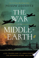 Cover of The War for Middle-earth: J. R. R. Tolkien and C. S. Lewis Confront the Gathering Storm, 1933-1945