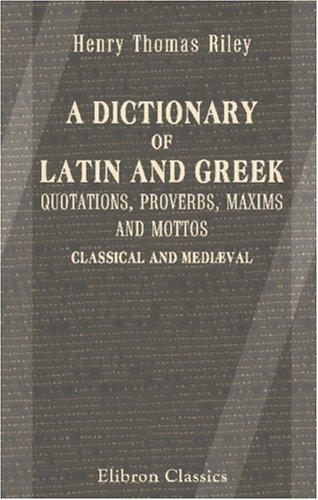 Cover of A Dictionary of Latin and Greek Quotations, Proverbs, Maxims and Mottos, Classical and Mediæval