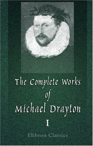 Cover of The Complete Works of Michael Drayton, Now First Collected