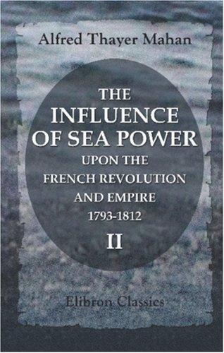 Cover of The Influence of Sea Power upon the French Revolution and Empire, 1793-1812