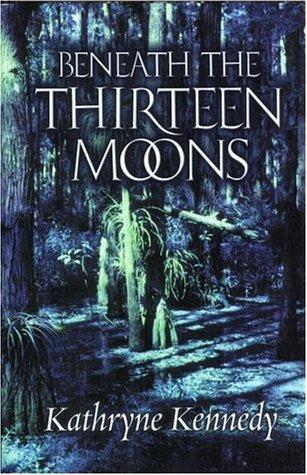 Cover of Beneath the Thirteen Moons (Beneath the Thirteen Moons, #1)