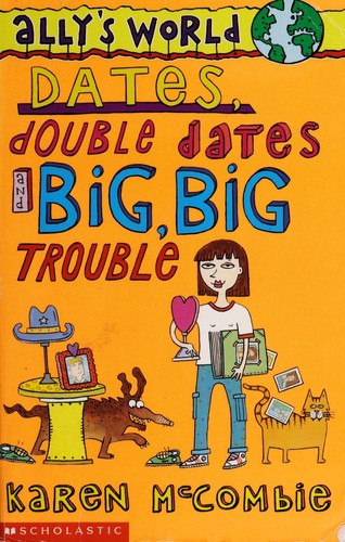 Cover of Dates, Double Dates and Big, Big Trouble (Ally's World)
