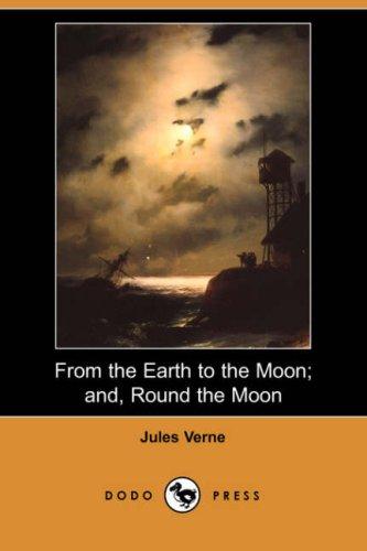 Cover of From the Earth to the Moon; And, Round the Moon