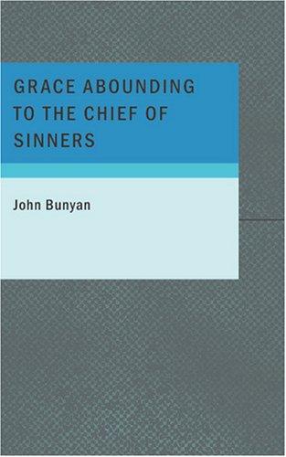 Cover of Grace Abounding to the Chief of Sinners (Updated, Illustrated): A Brief Account of God’s Exceeding Mercy through Christ to His Poor Servant, John Bunyan