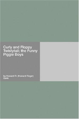 Cover of Curly and Floppy Twistytail; the Funny Piggie Boys